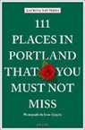 Katrin Nattress, Katrina Nattress, Jason Quigley, Jason Quigley, Jason Quigley - 111 Places in Portland That You Must Not Miss