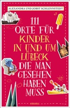 Alexandr Schlennstedt, Alexandra Schlennstedt, Jobst Schlennstedt - 111 Orte für Kinder in und um Lübeck, die man gesehen haben muss
