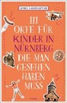 Anke Landleiter - 111 Orte für Kinder in Nürnberg, die man gesehen haben muss