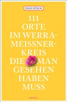 Ingo Stock - 111 Orte im Werra-Meißner-Kreis, die man gesehen haben muss