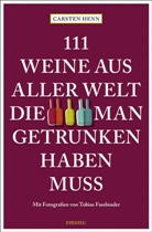 Tobias Fassbinder, Carsten Sebastia Henn, Carsten Sebastian Henn - 111 Weine aus aller Welt, die man getrunken haben muss