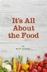 Pat Smith - It's All About the Food: Where the American Diet Went Wrong, Why That Matters to You, and What You Can Do About It