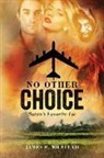 James R. Milstead, Karen Roberts - No Other Choice: Satan's Favorite Lie