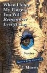 J. Morris - When I Snap My Fingers You Will Remember Everything