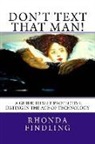 Rhonda Findling - Don't Text That Man! A Guide To Self Protective Dating in the Age of Technology