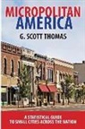 G. Scott Thomas - Micropolitan America: A Statistical Guide to Small Cities Across the Nation