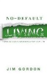 Jim Gordon, Joshua Gordon - No-Default Living: Pursuing God's Great Dream for Your LIfe