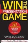 David Hutchison, Thomas Mccarthy - Win the Presentation Game: 52 Power Plays to Captivate, Energize & Activate your Audience