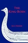 Ian Fraser - The King-Born: The Life of Olaf the Viking, King of the Danes and King of England