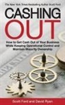 Scott Ford, David Ryan - Cashing Out: How to Get Cash Out of Your Business While Keeping Operational Control and Maintain Majority Ownership