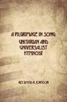 David A. Johnson - A Pilgrimage in Song: Unitarian and Universalist Hymnody: The A history of Universalist and Unitarian hymn writers, hymns, and hymn books
