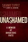 Jerry B. Jenkins, Sammy Tippit - Unashamed: A Memoir of Dangerous Faith