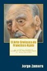 Jorge Zamora - El Arte Grotesco de Francisco Ayala: Estudio del elemento grotesco en tres colecciones de Francisco Ayala