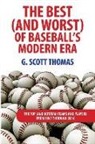 G. Scott Thomas - The Best (and Worst) of Baseball's Modern Era: The Top (and Bottom) Teams and Players From 1961 Through 2016