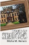 Misha M. Herwin - House of Shadows