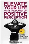Nkechi Ajaeroh, Brooke-Sidney J. Harbour - Elevate Your Life with the Power of Positive Perception: What I Now Know For Sure