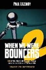 Paul Lazenby - When We Were Bouncers 2: More Actors, Athletes and Others Tell Insane Stories of Their Days Behind the Velvet Rope