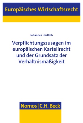 Johannes Hartlieb - Verpflichtungszusagen im europäischen Kartellrecht und der Grundsatz der Verhältnismäßigkeit