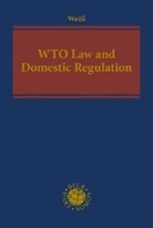 Wolfgang Weiß - WTO Law and Domestic Regulation