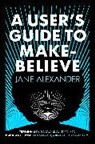 Jane Alexander, Alexander Jane - A User's Guide to Make-Believe