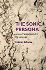 Holger Schulze - The Sonic Persona