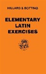 C G Botting, C. G. Botting, C.G. Botting, Botting C.G., A E Hillard, A. E. Hillard... - Elementary Latin Exercises