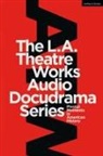 Leroy Aarons, Aarons Leroy, Geoffrey Cowan, Cowan Geoffrey, Jonath Estrin, Jonathan Estrin... - The L.A. Theatre Works Audio Docudrama Series