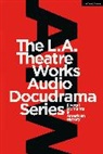 Leroy Aarons, Aarons Leroy, Geoffrey Cowan, Cowan Geoffrey, Jonath Estrin, Jonathan Estrin... - The L.A. Theatre Works Audio Docudrama Series