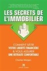 Charles Morgan - Les Secrets de l'Immobilier: Comment Bâtir Votre Liberté financière et Vous Assurer Une Retraite Confortable