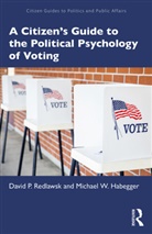 Michael W Habegger, Michael W. Habegger, David P Redlawsk, David P. Redlawsk, David P. Habegger Redlawsk - Citizen''s Guide to the Political Psychology of Voting