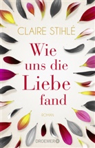 Claire Stihlé - Wie uns die Liebe fand