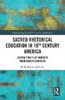 Michael-John DePalma - Sacred Rhetorical Education in 19th Century America