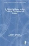 Michael W Habegger, Michael W. Habegger, David P Redlawsk, David P. Redlawsk, David P. Habegger Redlawsk - Citizen''s Guide to the Political Psychology of Voting