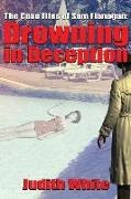 Judith White - Drowning in Deception: The Case Files of Sam Flanagan