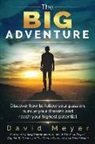 David Meyer - The Big Adventure: Discover how to follow your passion, pursue your dreams, and reach your highest potential