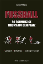 William Lai - Fußball: 80 schmutzige Tricks auf dem Platz
