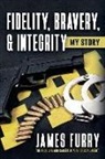 James Furry - Fidelity, Bravery, & Integrity: My Story: The True Life and Career of a FBI Special Agent