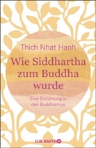 Thich Nhat Hanh - Wie Siddhartha zum Buddha wurde