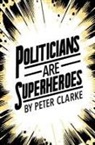 Peter Clarke - Politicians are Superheroes