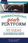Greg Johnson - Overachieving Your Platform: 95 Ideas to Embrace Your Inner Sales Marketing Genius
