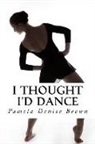 Pamela Denise Brown, God - I Thought I'd Dance