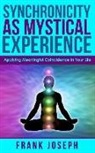 Frank Joseph - Synchronicity as Mystical Experience: Applying Meaningful Coincidence in Your Life