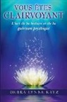 Laurie Griffin, Debra Lynne Katz - Vous Etes Clairvoyant: L'art de la lecture et de la guerison psychique