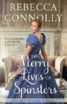 Rebecca Connolly - The Merry Lives of Spinsters