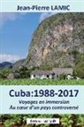 Jean-Pierre Lamic - Cuba: 1988 - 2017 Voyages en immersion au coeur d'un pays controversé