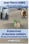 Jean-Pierre Lamic - Écotourisme et tourisme solidaire: 35 ans à la rencontre de l'Autre