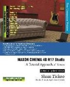Sham Tickoo Purdue Univ, Sham Tickoo Purdue Univ, Cadcim Technologies - MAXON CINEMA 4D R17 Studio: A Tutorial Approach