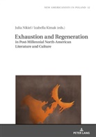 Izabella Kimak, Julia Nikiel - Exhaustion and Regeneration in Post-Millennial North-American Literature and Culture