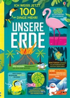 Alic James, Alice James, Jerom Martin, Jerome Martin, Tom Mumbray, Tom u a Mumbray... - Ich weiß jetzt 100 Dinge mehr! Unsere Erde