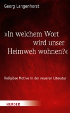 Georg Langenhorst, Georg (Dr.) Langenhorst, Georg (Prof.) Langenhorst, Prof. Georg Langenhorst - "In welchem Wort wird unser Heimweh wohnen?"